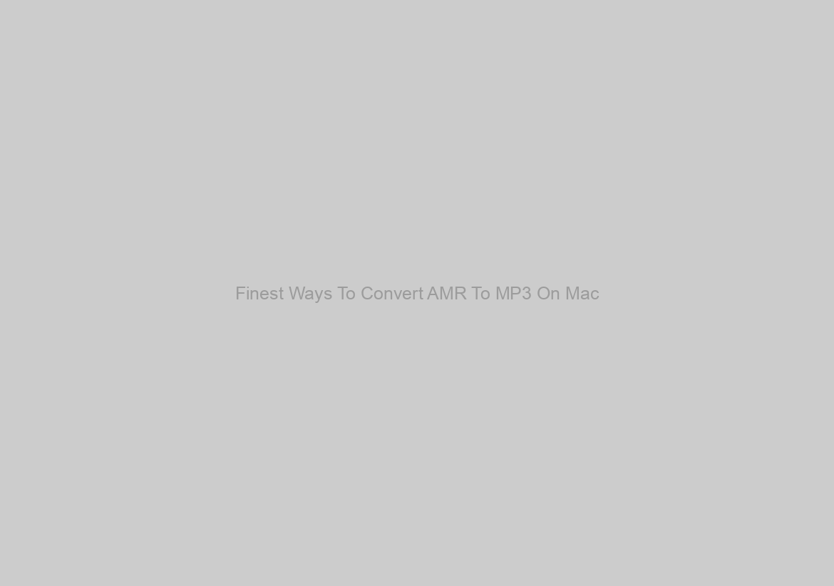 Finest Ways To Convert AMR To MP3 On Mac